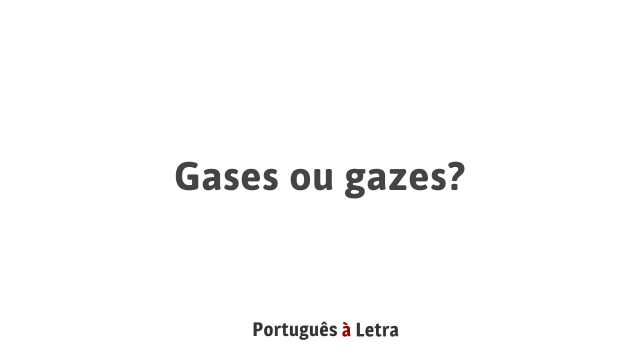 Gases ou gazes? | Português à Letra