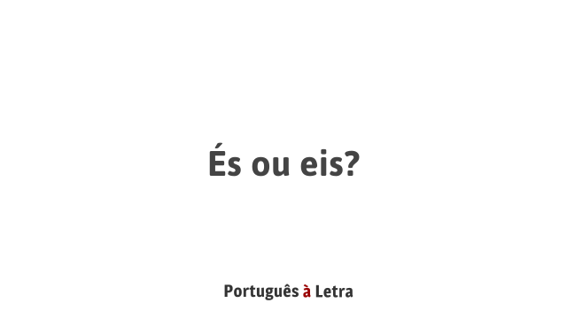 Es Ou Eis Portugues A Letra