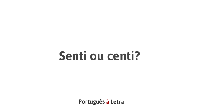 Senti ou centi? | Português à Letra