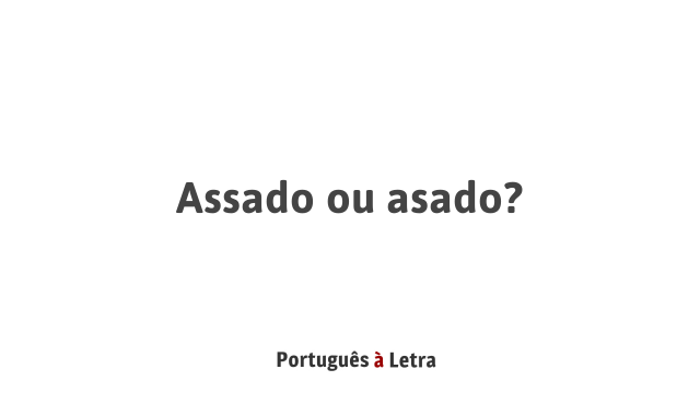Assado ou asado? | Português à Letra