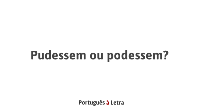 Como Escrever Certo?: Podesse ou pudesse?