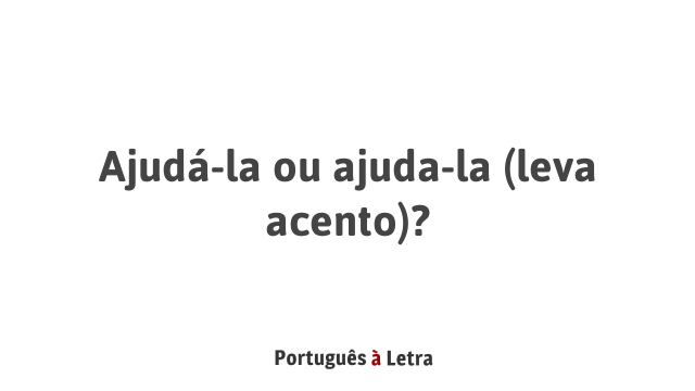 Ajuda-la tem acento? 