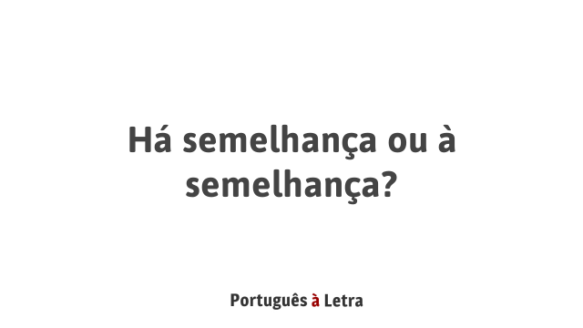 h-semelhan-a-ou-semelhan-a-portugu-s-letra