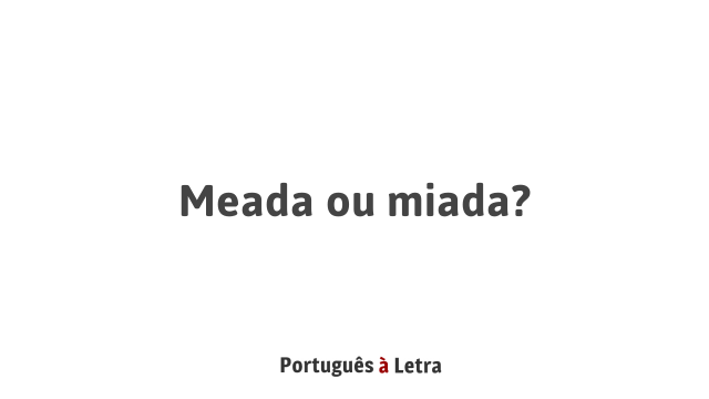 Miada Api Meada ou miada? | Português à Letra