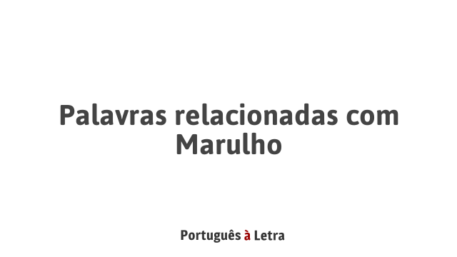 Palavras relacionadas com Marulho | Português à Letra