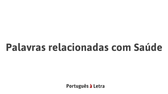 Palavras relacionadas com Saúde | Português à Letra